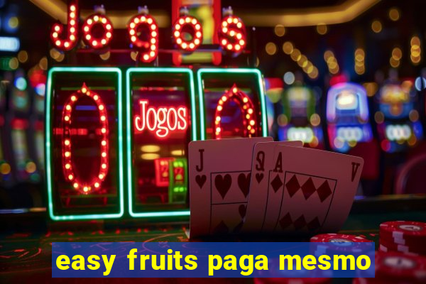 easy fruits paga mesmo